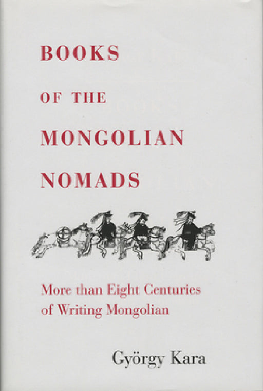 Books of the Mongolian Nomads by György Kara, John R. Krueger