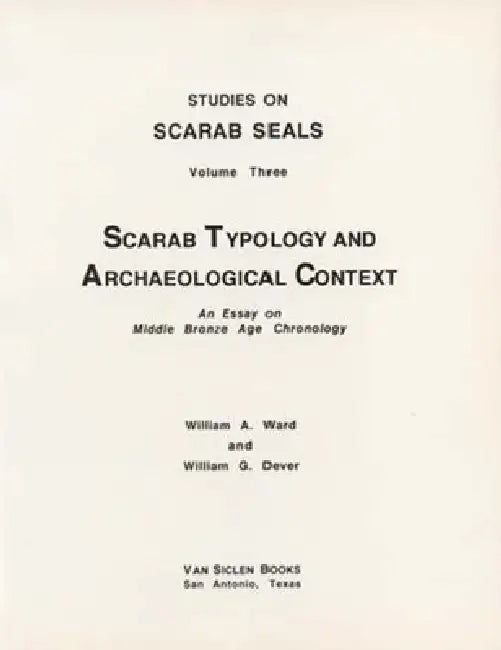 Scarab Typology and Archaeological Context: An Essay on Middle Bronze Age Chronology by Wa Ward, William G. Dever