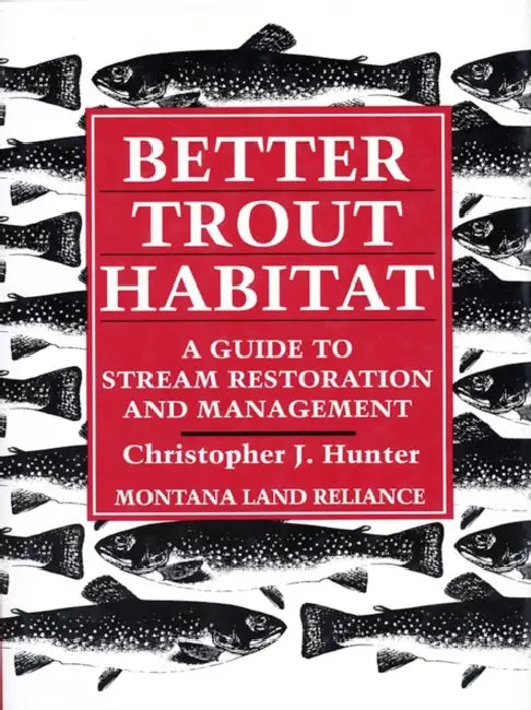 Better Trout Habitat by Montana Land Reliance, Christopher J. Hunter