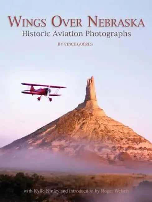 Wings Over Nebraska: Historic Aviation Photographs by Vince Goeres