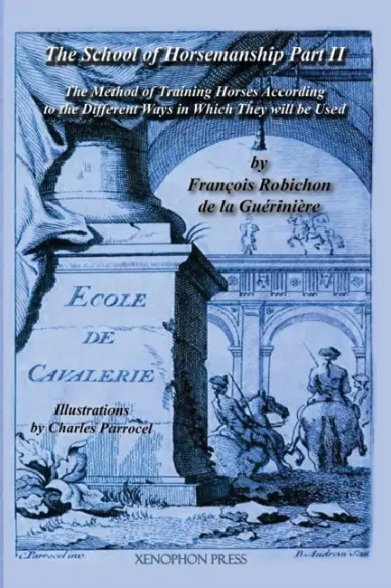 Ecole de Cavalerie: Part II (School of Horsemanship) by de la Gueriniere by William Steinkraus, Francois Robichon De La Gueriniere