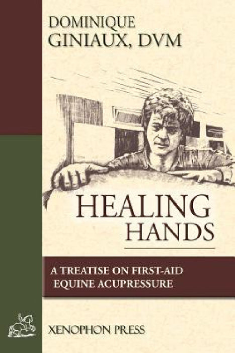 Healing Hands: A Treatise on First-Aid Equine Acupressure by D. V. M. Dominique Giniaux, Jean-Claude Racinet