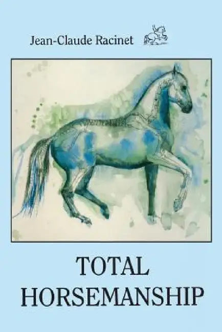 Total Horsemanship: A recipe for riding in absolute balance by Jean-Claude Racinet