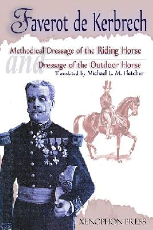 Methodical Dressage of the Riding Horse according to the last teachings of Francois Baucher and Dressage of the Outdoor Horse: From The last teaching by Faverot De Kerbrech, General De Lagarenne, Michael L. M. L. M. Fletcher