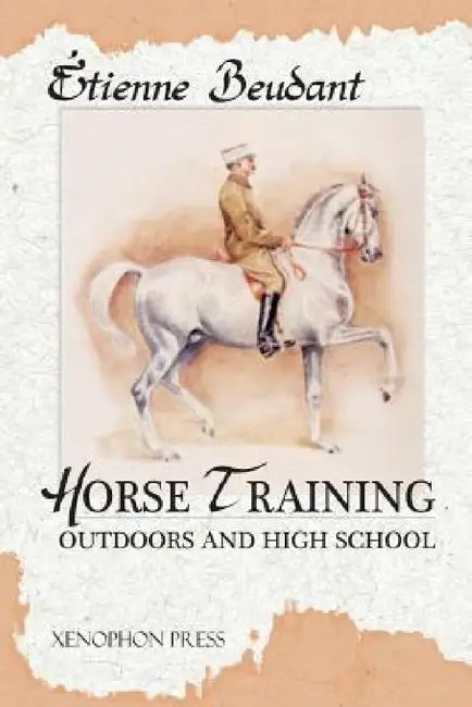 Horse Training: Outdoors and High School by Etienne Beudant, Richard F. Williams, John Barry