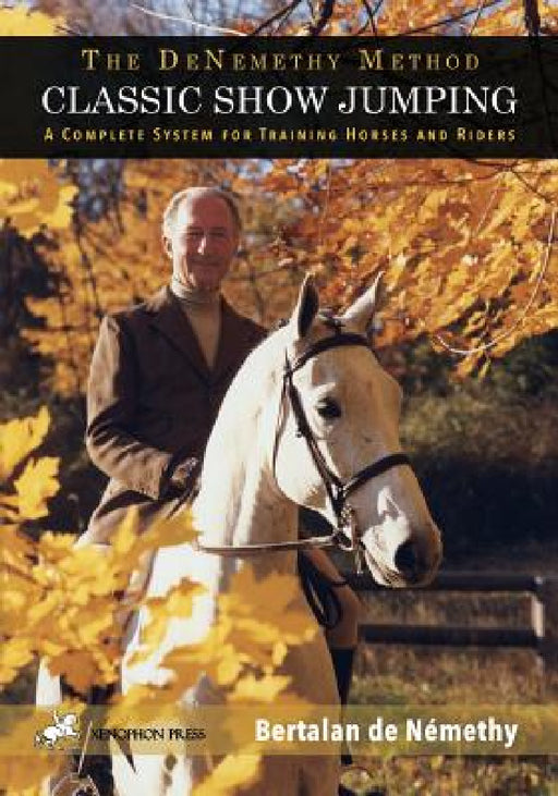 Classic Show Jumping: The de Nemethy Method by Bertalan De Nemethy