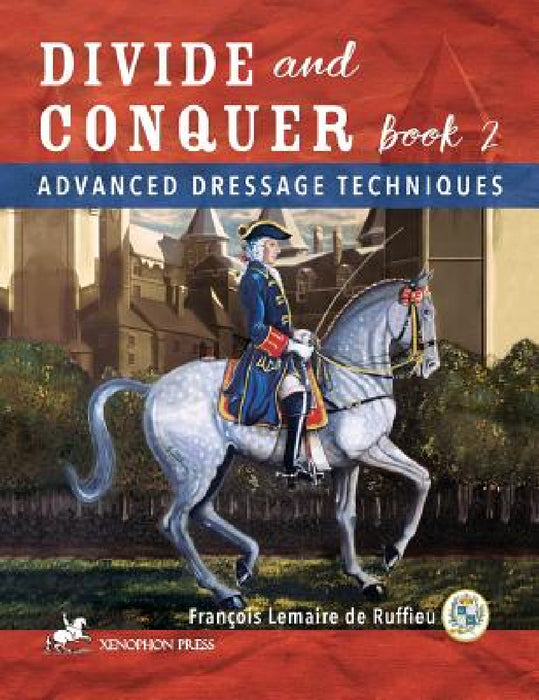 Divide and Conquer Book 2: Advanced Dressage Techniques by Francois Lemaire De Ruffieu