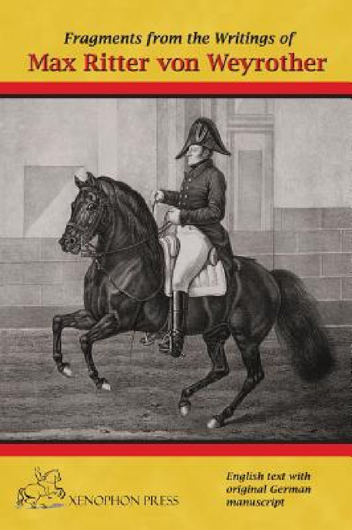 Fragments from the writings of Max Ritter von Weyrother, Austrian Imperial and Royal Oberbereiter: With a foreword by Andreas Hausberger, Chief Rider, by Hilary Fane, Ritter Von Weyrother Max