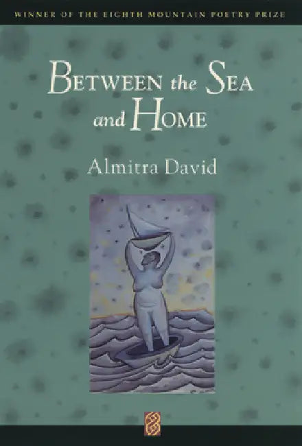 Between the Sea and Home by Almitra David