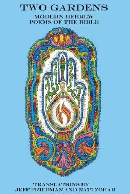 Two Gardens: Modern Hebrew Poems of the Bible by Jeff Friedman