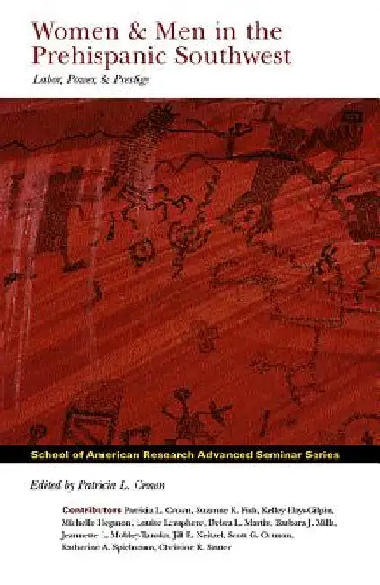 Women and Men in the Prehispanic Southwest: Labor, Power, and Prestige by Patricia L. Crown