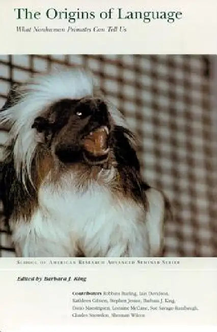 The Origins of Language: What Nonhuman Primates Can Tell Us by Barbara J. King