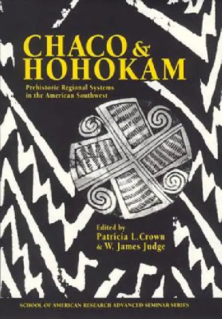 Chaco and Hohokam: Prehistoric Regional Systems in the American Southwest by Patricia L. Crown, W. James Judge