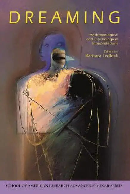 Dreaming: Anthropological and Psychological Interpretations by Barbara Tedlock