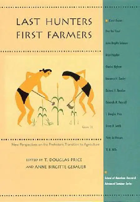 Last Hunters, First Farmers: New Perspectives on the Prehistoric Transition to Agriculture by T. Douglas Price, Anne Birgitte Gebauer