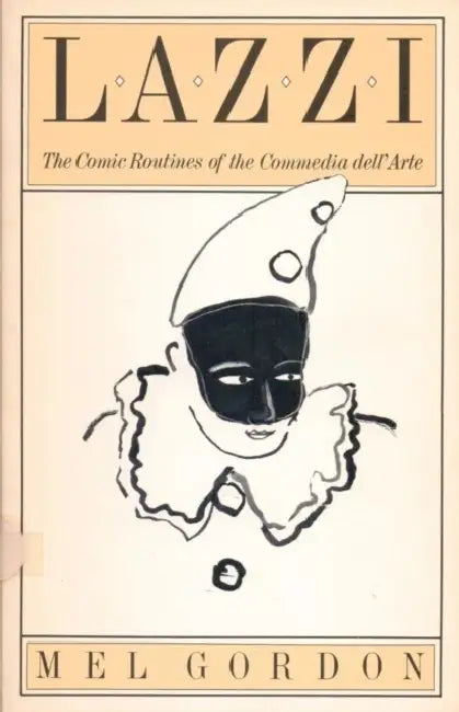 Lazzi: The Comic Routines of the Commedia Dell'arte by Mel Gordon