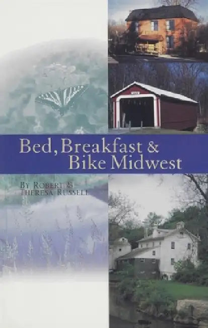 Bed, Breakfast & Bike Midwest by Theresa Russell, Robert Russell