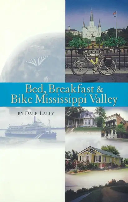 Bed, Breakfast & Bike Mississippi Valley by Dale Lally