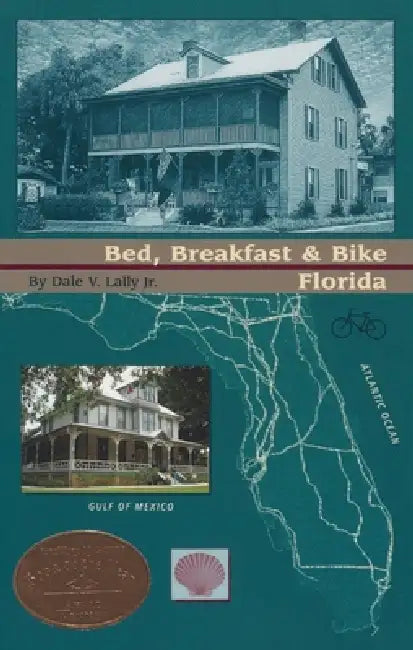 Bed, Breakfast & Bike Florida by Dale V. Lally