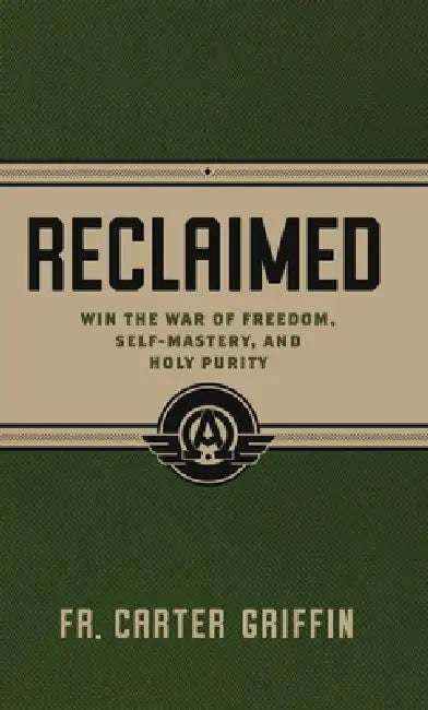 Reclaimed: Win the War of Freedom, Self-Mastery, and Holy Purity by Carter Griffin