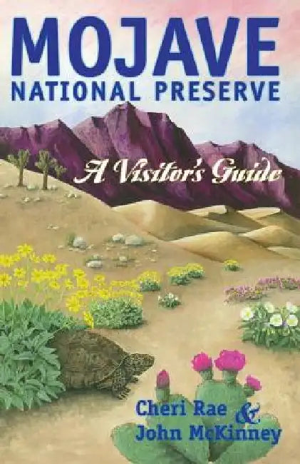 Mojave National Preserve: A Visitor's Guide by Cheri Rae