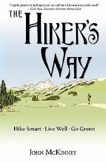 The Hiker's Way: Hike Smart. Live Well. Go Green. by John McKinney