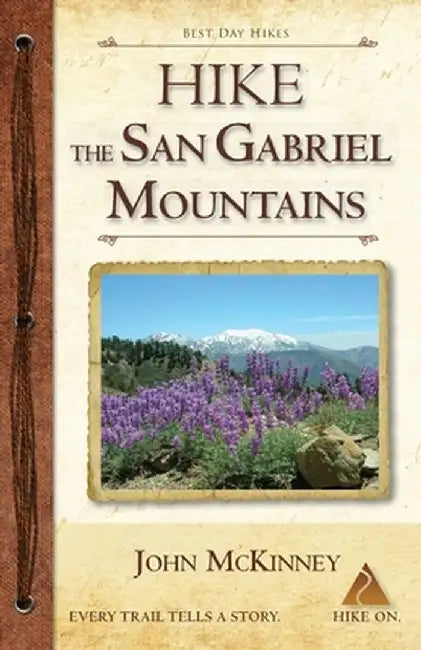 Hike the San Gabriel Mountains: Best Day Hikes in the Foothills and High Country by John McKinney