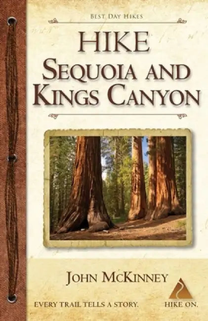 Hike Sequoia and Kings Canyon: Best Day Hikes in Sequoia and Kings Canyon National Parks by John McKinney