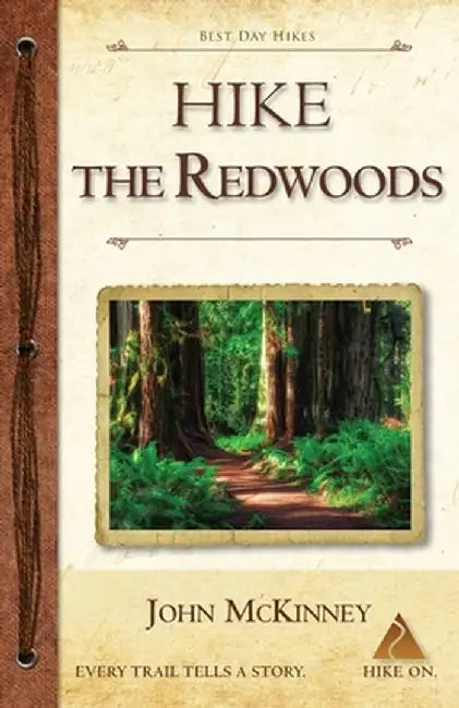 Hike the Redwoods: Best Day Hikes in Redwood National and State Parks by John McKinney