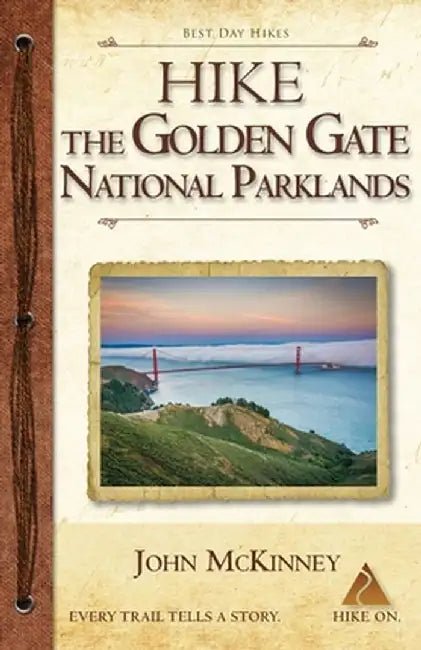 Hike the Golden Gate National Parklands: Best Day Hikes in the Golden Gate Parklands, Muir Woods, and More by John McKinney