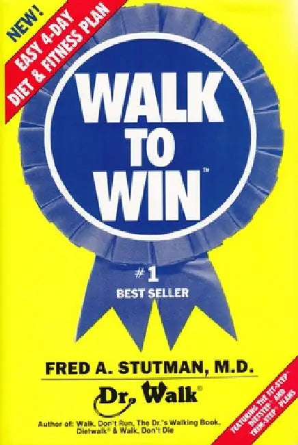 Walk to Win: The Easy 4 Day Diet & Fitness Plan by Fred A. Stutman