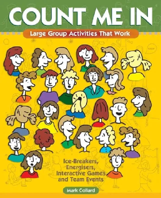 Count Me In: Large Group Games That Work: Icebreakers, Energisers, Interactive Games & Team Events by Mark A. Collard