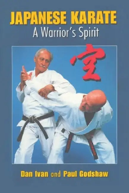 Japanese Karate: A Warrior's Spirit by Dan Ivan, Paul Godshaw