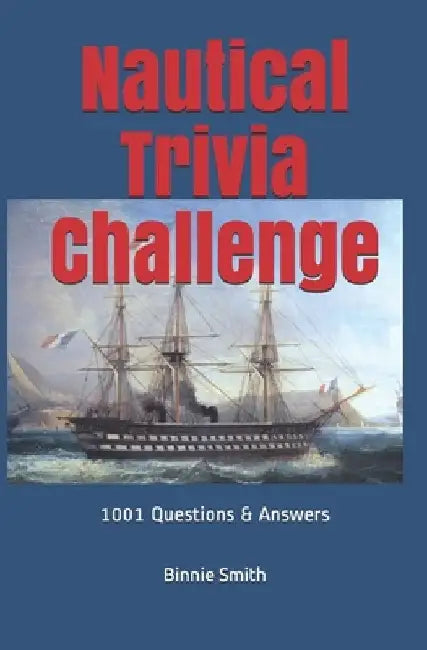 Nautical Trivia: 1000 + Questions and Answers by Binnie Smith I.