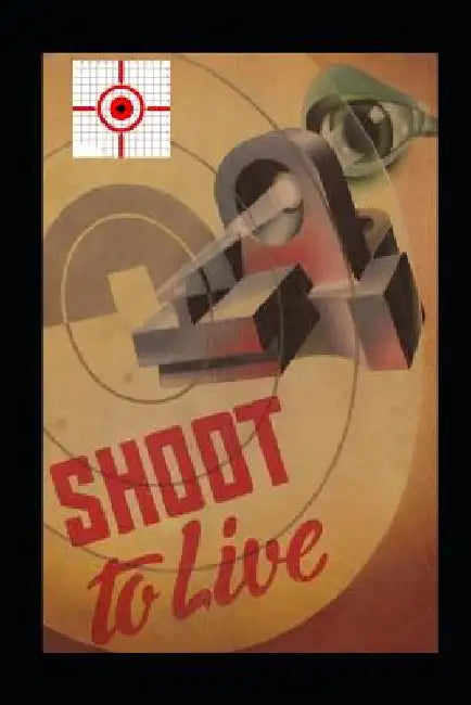 Shoot to Live: Presenting the Johnson Method of Musketry Coaching by Stephen Johnson