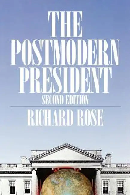 The Postmodern President by Richard Rose