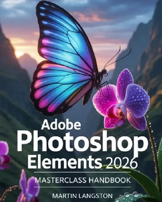 Adobe Photoshop Elements 2026 Masterclass Handbook by Martin Langston