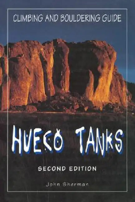 Hueco Tanks Climbing and Bouldering Guide by John Sherman