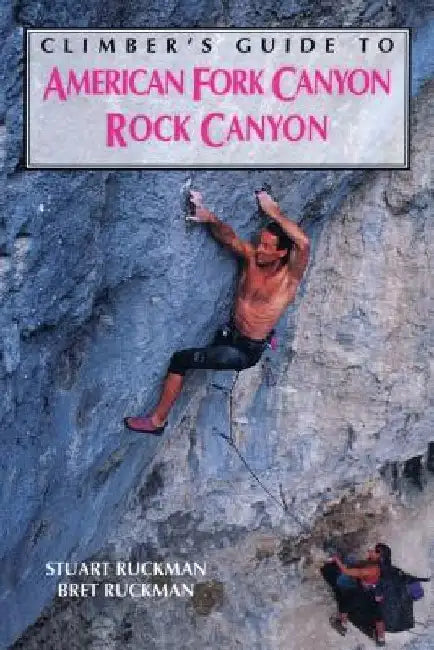 Climber's Guide to American Fork/Rock Canyon by Bret Ruckman
