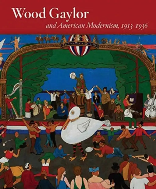 Wood Gaylor and American Modernism, 1913-1936 by Andrea P. Rosen