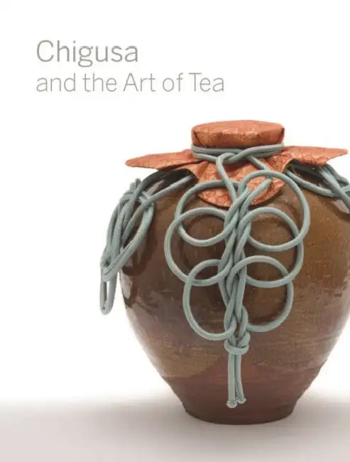 Chigusa and the Art of Tea by Louise Allison Cort, Andrew M. Watsky