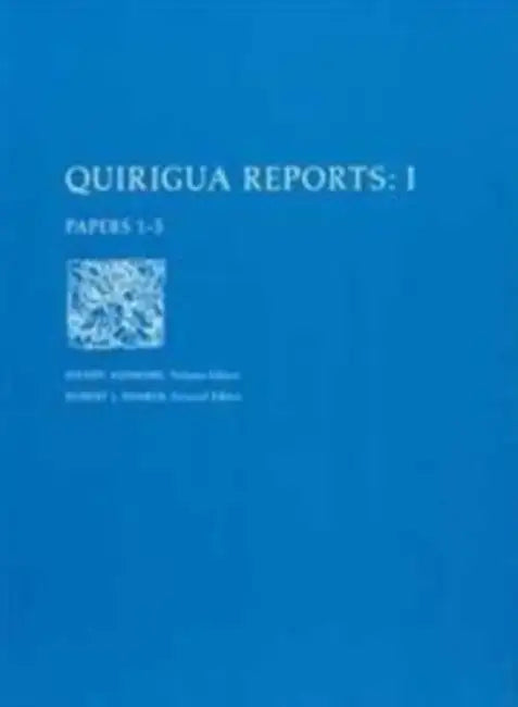 Quirigua Reports, Volume I: Papers 1-5 by Wendy Ashmore