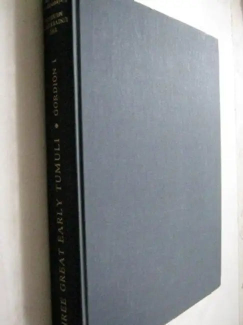 The Gordion Excavations Final Reports, Volume I: Three Great Early Tumuli by Rodney S. Young