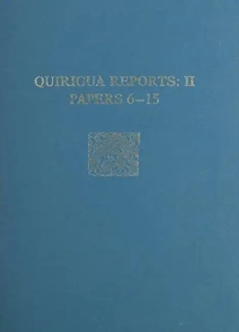 Quirigua Reports, Volume II: Papers 6-15 by Edward M. Schortman, Patricia a. Urban