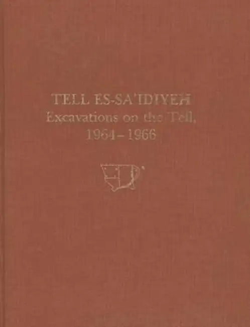 Tell Es-Sa'idiyeh: Excavations on the Tell, 1964-1966 by James B. Pritchard