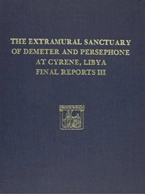 The Extramural Sanctuary of Demeter and Persephone at Cyrene, Libya, Final Reports, Volume III: Scarabs, Inscribed Gems, and Engraved Finger Rings; At by Steven Lowenstam, Mary B. Moore, Phillip Kenrick