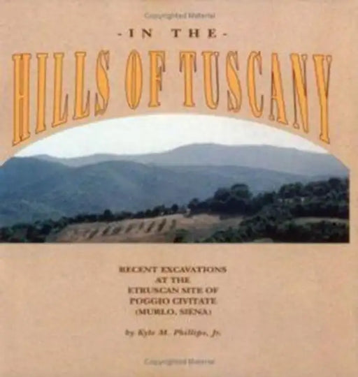 In the Hills of Tuscany: Recent Excavations at the Etruscan Site of Poggio Civitate (Murlo, Siena) by Kyle M. Phillips Jr, D. Ridgway, F. Ridgway