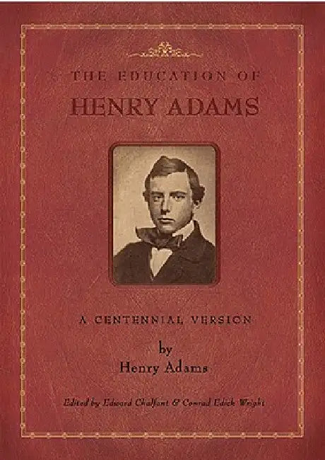 The Education of Henry Adams: A Centennial Version by Henry Adams, Ondine LeBlanc