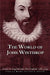 The World of John Winthrop: England and New England, 1588-1649 by Francis J. Bremer, Lynn A. Botelho, Ondine LeBlanc