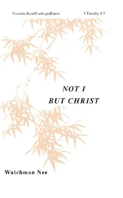 Not I But Christ: by Watchman Nee